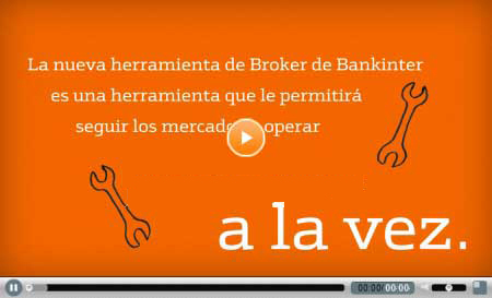 La nueva herramienta de Broker de Bankinter es una herramienta que le permitirá seguir los mercados y operar a la vez. Pulse para ver vídeo