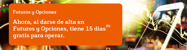 Futurosy opciones Ahora, al darse de alta en futuros y opciones tiene 15 d�as gratis para operar.(ver nota 5 a pie de p�gina)